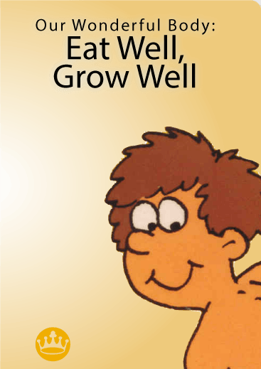 Our Wonderful Body:  Eat Well, Grow Well