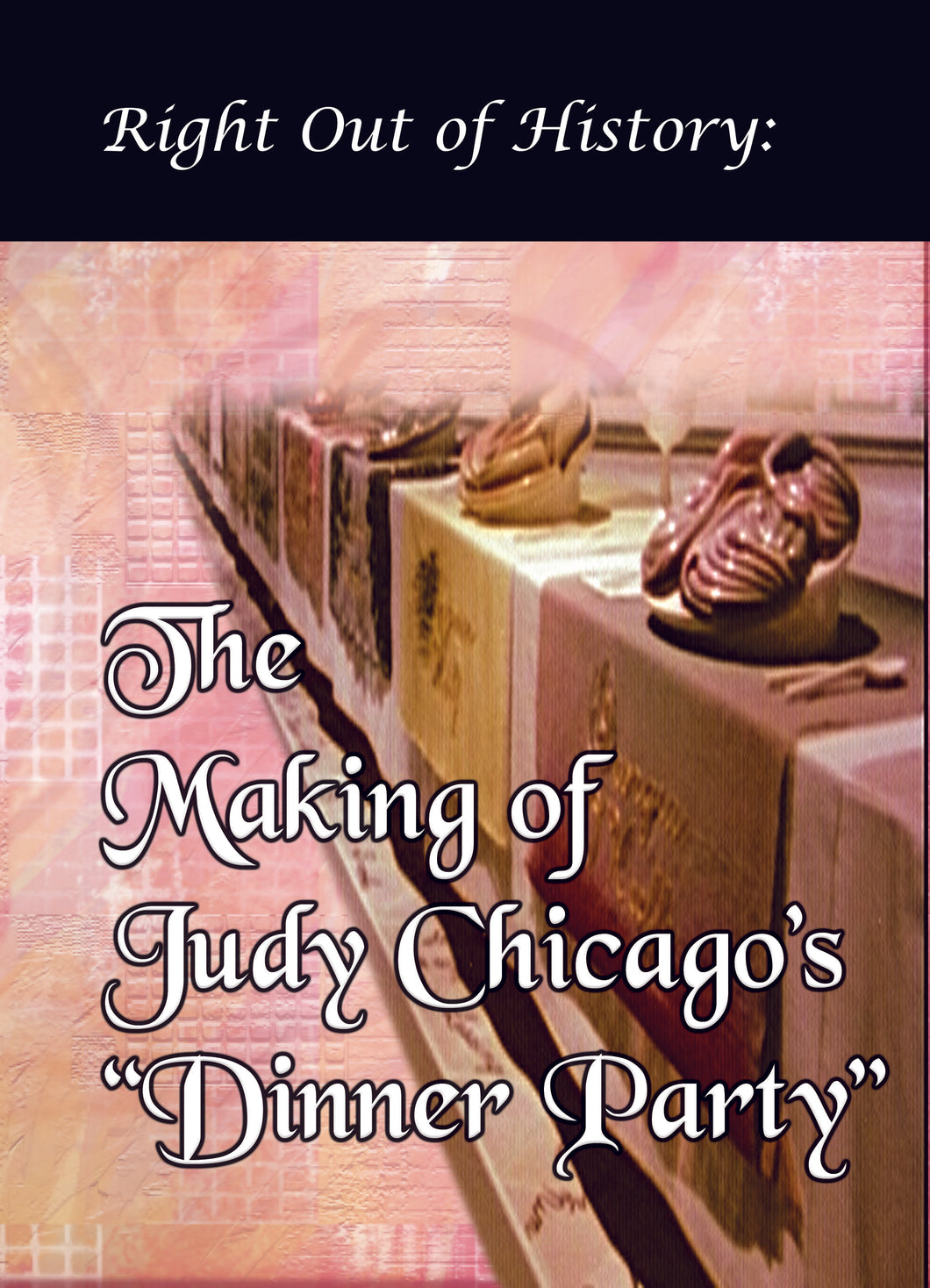 Right Out of History: Judy Chicago