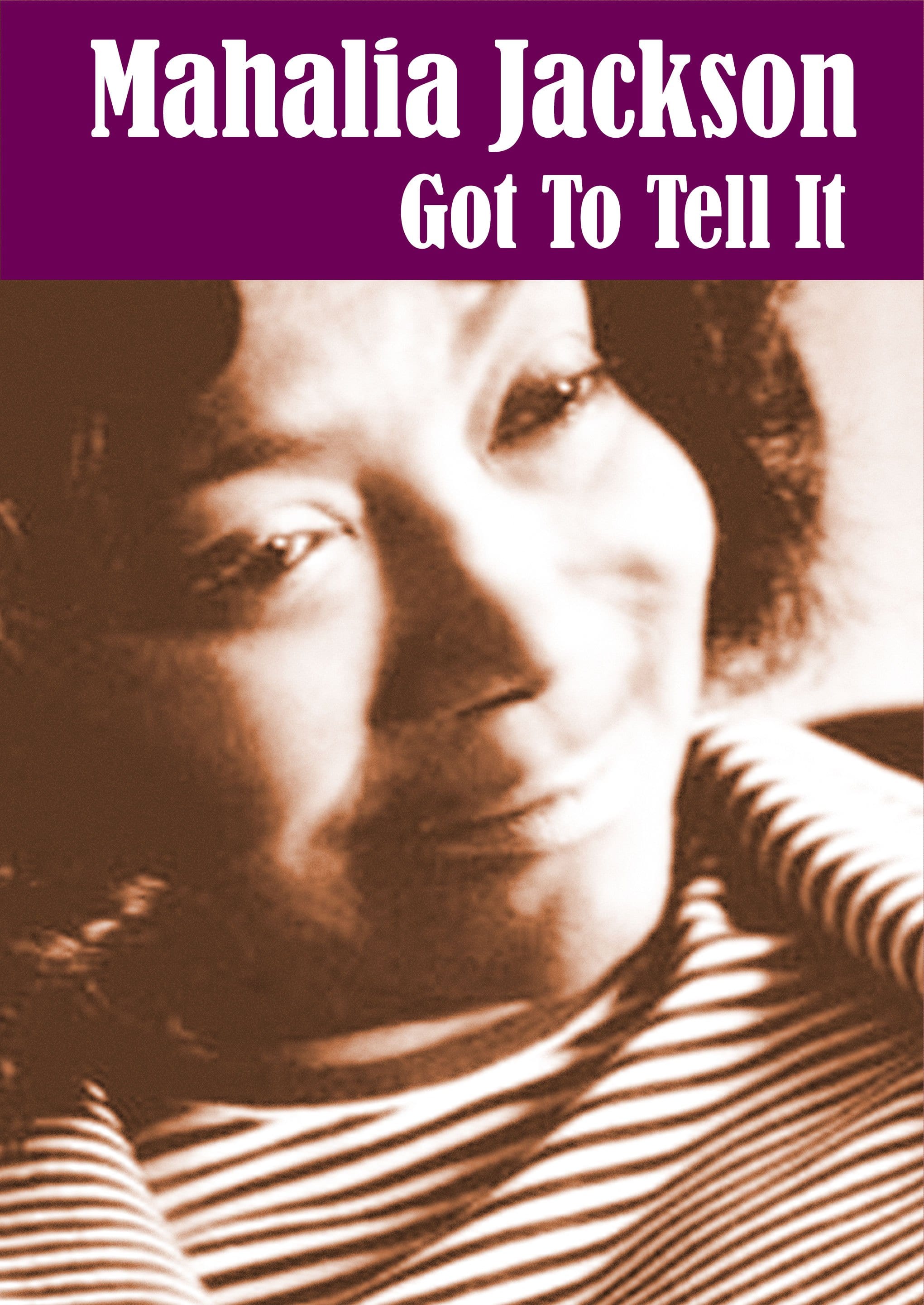 Mahalia Jackson: Got To Tell It