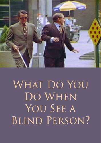 What Do You Do When You See a Blind Person?